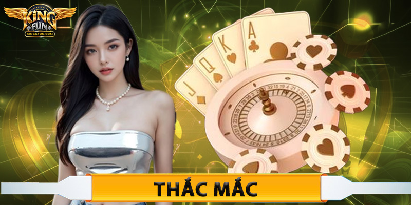 Kingfun – Đổi Thưởng Uy Tín Số 1 2025 | Nạp Rút Nhanh, Thắng Lớn Ngay 11 Thắc mắc phát sinh khi đầu tư giải trí tại Kingfun